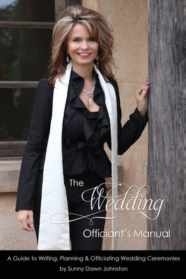 The Wedding Officiant's Manual: The Wedding Guide to Writing, Planning and Officiating Wedding Ceremonies by Johnston, Sunny Dawn