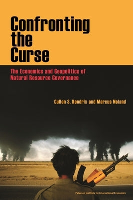 Confronting the Curse: The Economics and Geopolitics of Natural Resource Governance by Hendrix, Cullen