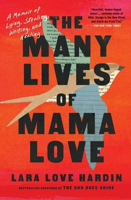 The Many Lives of Mama Love: A Memoir of Lying, Stealing, Writing, and Healing by Hardin, Lara Love