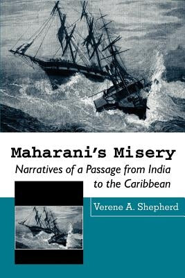 Maharani's Misery: Narratives of a Passage from India to the Caribbean by Shepherd, Verene A.
