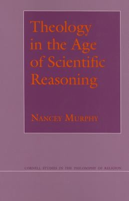 Theology in the Age of Scientific Reasoning by Murphy, Nancey