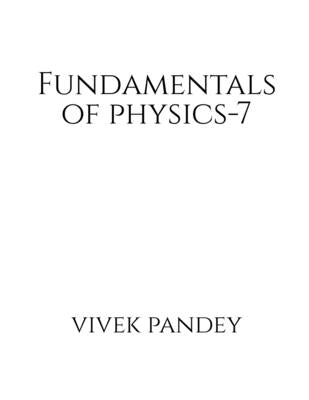 fundamentals of physics-7 by Pandey, Vivek