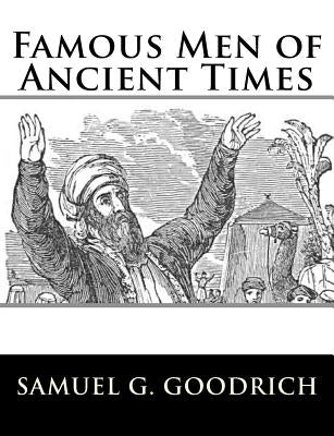 Famous Men of Ancient Times by Goodrich, Samuel G.
