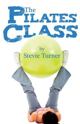 The Pilates Class by Turner, Stevie