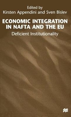 Economic Integration in NAFTA and the EU: Deficient Institutionality by Appendini, Kirsten