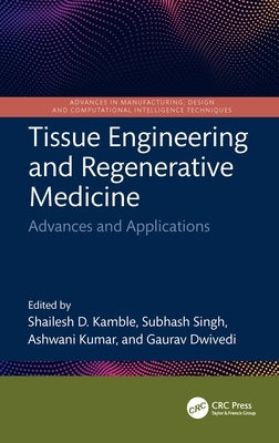 Tissue Engineering and Regenerative Medicine: Advances and Applications by Kamble, Shailesh D.