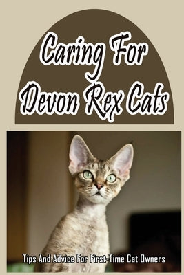 Caring For Devon Rex Cats: Tips And Advice For First-Time Cat Owners: Things You Didn'T Know About The Devon Rex by Stipe, Osvaldo