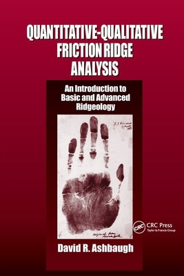 Quantitative-Qualitative Friction Ridge Analysis: An Introduction to Basic and Advanced Ridgeology by Ashbaugh, David R.
