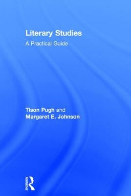 Literary Studies: A Practical Guide by Pugh, Tison