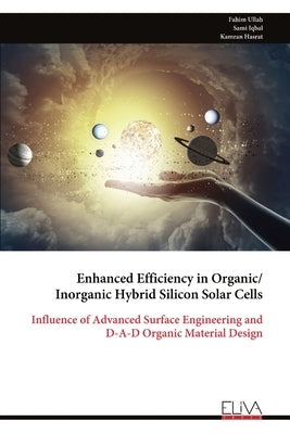 Enhanced Efficiency in Organic/ Inorganic Hybrid Silicon Solar Cells by Ullah, Fahim