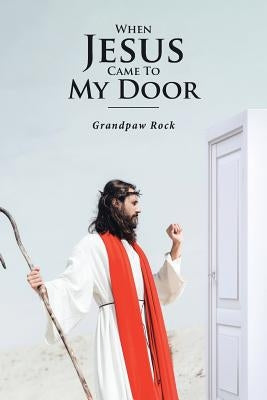 When Jesus Came To My Door by Grandpaw Rock
