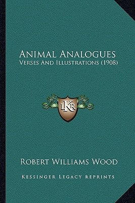Animal Analogues: Verses And Illustrations (1908) by Wood, Robert Williams