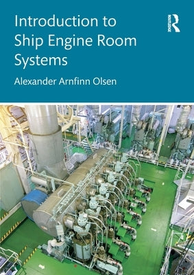 Introduction to Ship Engine Room Systems by Olsen, Alexander Arnfinn