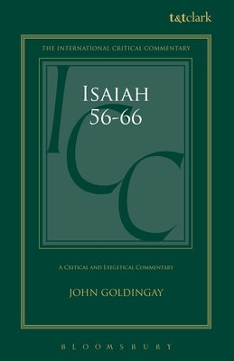 Isaiah 56-66 (ICC): A Critical and Exegetical Commentary by Goldingay, John