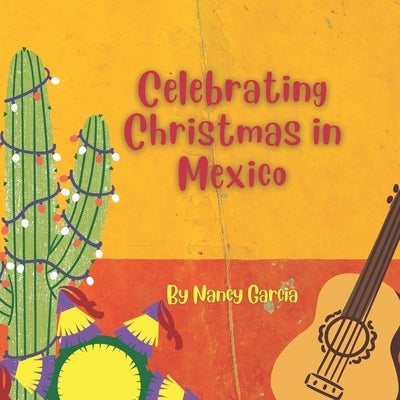Celebrating Christmas in Mexico by Garcia, Nancy