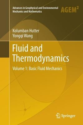 Fluid and Thermodynamics: Volume 1: Basic Fluid Mechanics by Hutter, Kolumban