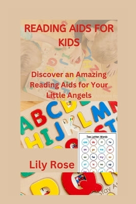 Reading AIDS for Kids: Discover an Amazing Reading Aids for Your Little Angels by Rose, Lily