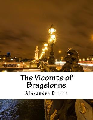 The Vicomte of Bragelonne by Alexandre, Dumas