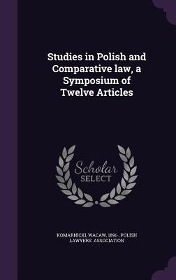 Studies in Polish and Comparative law, a Symposium of Twelve Articles by Komarnicki, Wacaw