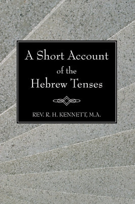 A Short Account of the Hebrew Tenses by Kennett, Robert H.