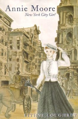 Annie Moore: New York City Girl by Loughrey, Eithne