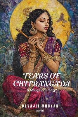 Tears of Chitrangada by Bhuyan, Devajit