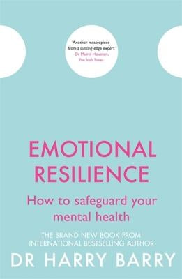 Emotional Resilience: How to Safeguard Your Mental Health by Barry, Harry