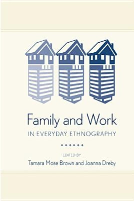 Family and Work in Everyday Ethnography by Brown, Tamara M.
