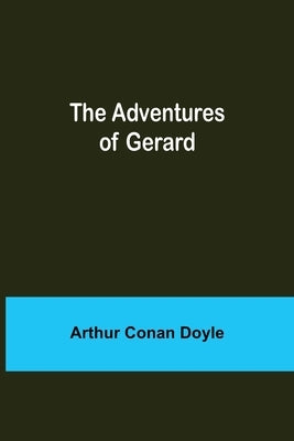 The Adventures of Gerard by Doyle, Arthur Conan