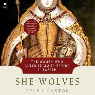 She-Wolves: The Women Who Ruled England Before Elizabeth by Castor, Helen
