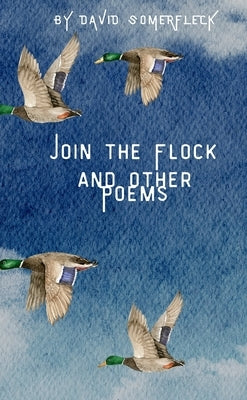 Join the Flock and Other Poems by Somerfleck, David