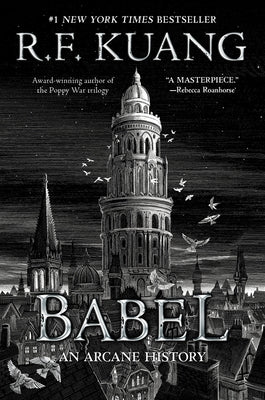 Babel: Or the Necessity of Violence: An Arcane History of the Oxford Translators' Revolution by Kuang, R. F.