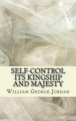 Self-Control Its Kingship and Majesty by Jordan, William George