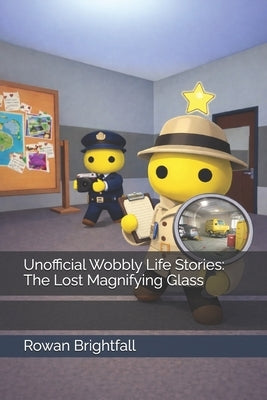 Unofficial Wobbly Life Stories: The Lost Magnifying Glass by Brightfall, Rowan
