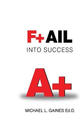 Fail Into Success by Gaines, Michael L.