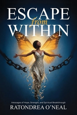 Escape From Within: Messages of Hope, Strength, and Spiritual Breakthrough by O'Neal, Ratondrea