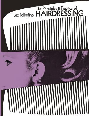 The Principles and Practice of Hairdressing by Palladino, Leo