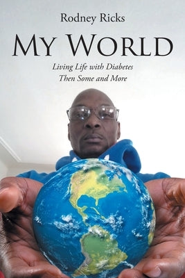 My World: Living Life with Diabetes Then Some and More by Ricks, Rodney