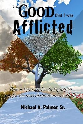 It Is Good That I Was Afflicted by Palmer, Michael A., Sr.