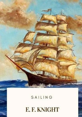 Sailing by Knight, E. F.