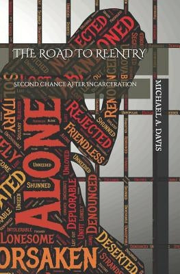 The Road to Reentry: Second Chance After Incarceration by Davis, Michael A.
