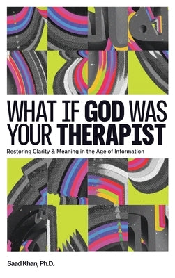 What if God Was Your Therapist: A Research-Based Exploration Bridging Faith and Science by Khan (Ph D. )., Saad