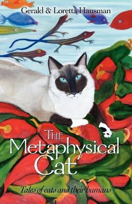 The Metaphysical Cat: Tales of Cats and Their Humans by Hausman, Gerald