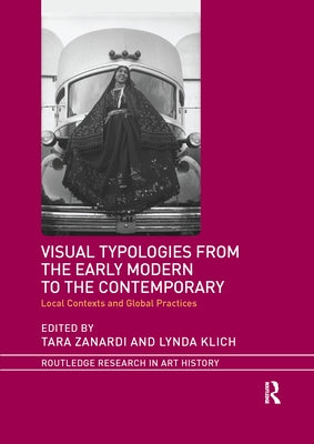 Visual Typologies from the Early Modern to the Contemporary: Local Contexts and Global Practices by Zanardi, Tara