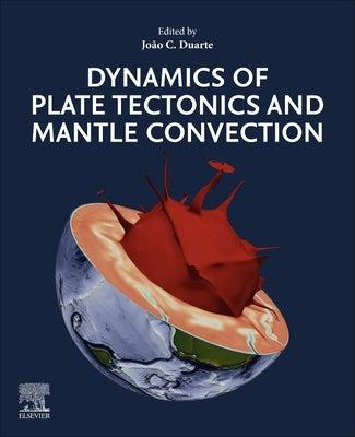 Dynamics of Plate Tectonics and Mantle Convection by Duarte, Joao