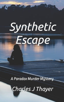 Synthetic Escape: A Murder Mystery by Thayer, Charles J.