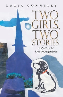 Two Girls, Two Stories: Polly Pierce & Rogo the Magnificent by Connelly, Lucia
