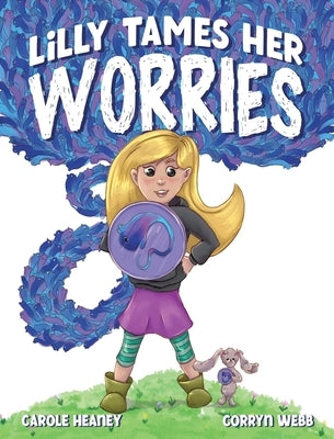 Lilly Tames Her Worries by Heaney, Carole