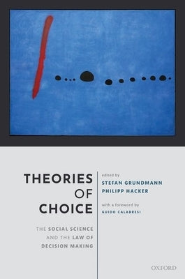 Theories of Choice: The Social Science and the Law of Decision Making by Grundmann, Stefan