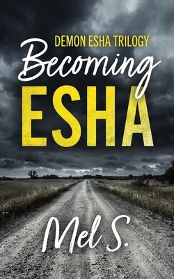 Becoming Esha: Demon Esha Trilogy by S, Mel